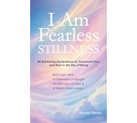 I Am Fearless Stillness: 80 Anchoring Declarations to Transcend Fear and Rest in the Sky of Being