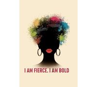 I Am Fierce. I Am Bold: A Journal for Wellness, Reflection, and Self-Empowerment