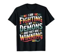I Am Fighting My Demons and They Are Winning |- Camiseta