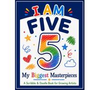 I AM FIVE. My Biggest Masterpieces: A Scribble & Doodle Book for Growing Artists