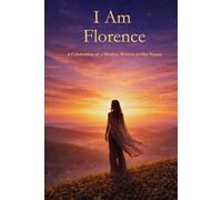 I Am Florence: A Celebration of a Mother Written in Her Name