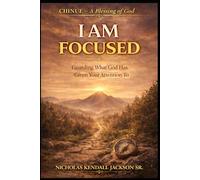 I AM FOCUSED: Guarding What God Has Given Your Attention To (The I Am Collection)