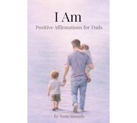 I Am For Dads: Positive Affirmations for New Dads In The First Year