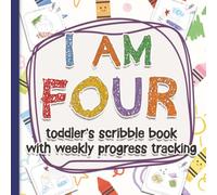 I Am Four, Scribble Book with Art: 52 Fun Doodle Images, Toddler’s scribble book, weekly tracking & notes, single sided & Numbered Pages. Great gift ... Four Year Old weekly progress updates