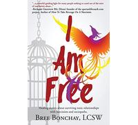 I Am Free: Healing Stories About Surviving Toxic Relationships With Narcissists And Sociopaths