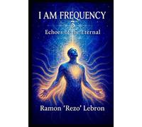 I Am Frequency 3: Echoes of The Eternal (I Am Frequency Series)