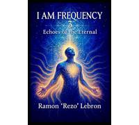 I Am Frequency 3: Echoes of The Eternal (I Am Frequency Series)
