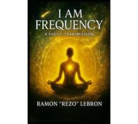 I Am Frequency: A Poetic Transmission (I Am Frequency Series)