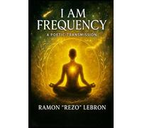 I Am Frequency: A Poetic Transmission (I Am Frequency Series)
