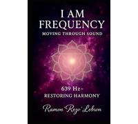 i Am Frequency Moving Through Sound 639 Hz: Restoring Harmony (I Am Frequency Series)