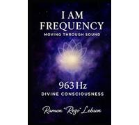 I Am Frequency, Moving Through Sound 963 Hz: Divine Consciousness (I Am Frequency Series)