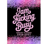 I Am Fucking Busy2026-2027 Sweary Monthly Planner: Large Two year Calendar, Organizer With Swear Word Affirmation, Inspirational Cuss Words | Funny Gifts For Tired-Ass Women