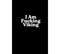 I Am Fucking Viking: Break the Rules. Build Your Path. Own Your Power. Men Motivation Inspirational Notebook. Viking Warrior Spirit.