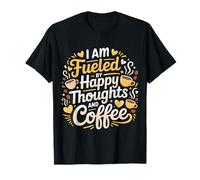 I Am Fueled by Happy Thoughts and Coffee Cafeína - Camiseta