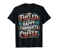 I Am Fueled by Happy Thoughts and Coffee Cafeína - Camiseta