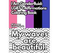 I Am Genderfluid: An LGBT+ Affirmation Coloring Book: 40 Uplifting Pages to Color for Pride and Self-Love