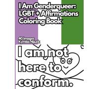 I Am Genderqueer: An LGBT+ Affirmation Coloring Book: 40 Uplifting Designs to Color for Pride and Self-Love