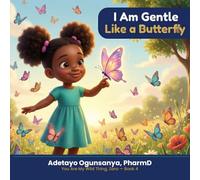 I Am Gentle Like a Butterfly: An Affirmation Book for Kids Ages 3-7 About Emotions, Kindness, and Self-Compassion (You Are My Wild Thing, Zara)