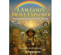 I Am God’s Brave Explorer: Animal Adventures in Faith & Courage: Faith-Based Coloring & Activity Book for Kids Ages 6-10