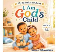 I AM GOD'S CHILD: A Faith and Identity Book for Babies and Toddlers (Ages 0-3) My Identity in Christ - Book 3