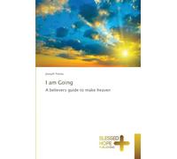 I am Going: A believers guide to make heaven