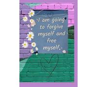 I am going to forgive myself and free myself