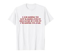 I Am Going To Let Karma Fix It Camiseta