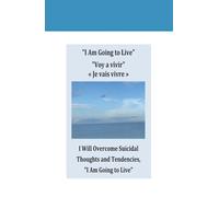 I Am Going to Live Voy a vivir « Je vais vivre »: I will Survive Mental Health Struggles, I Will Overcome Suicidal Thoughts and Tendencies, "I Am Going to Live"