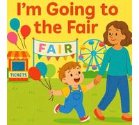 I Am Going To The Fair: Toddler Book About the Fair and Carnival