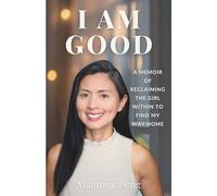 I AM GOOD: A Memoir of Reclaiming the Girl Within to Find My Way Home
