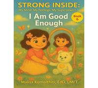 I Am Good Enough: 6 (Strong Inside: My Mind, My Feelings, My Superpowers)