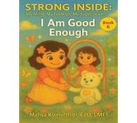 I Am Good Enough: 6 (Strong Inside: My Mind, My Feelings, My Superpowers)