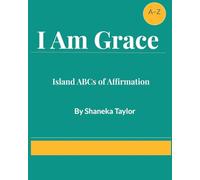I Am Grace: Island ABCs of Affirmation (I Am Grace - Affirmations from the Island to the Heart)