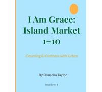 I Am Grace: Island Market 1-10: Counting & Kindness with Grace (I Am Grace - Affirmations from the Island to the Heart)
