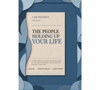 I am Grateful, because.... THE PEOPLE HOLDING UP YOUR LIFE: A 90-Day Gratitude Journal for Noticing Who Shows Up, Who Makes Things Easier, and Who Deserves More Than a Heart Emoji