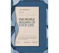 I am Grateful, because.... THE PEOPLE HOLDING UP YOUR LIFE: A 90-Day Gratitude Journal for Noticing Who Shows Up, Who Makes Things Easier, and Who Deserves More Than a Heart Emoji