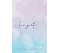 I am Grateful: Daily Gratitude and Mindfulness Journal