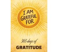 I Am Grateful for : 365 days of Gratitude