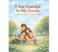 I Am Grateful for My Family: A Gentle Gratitude Book for Young Children (Little Leap Affirmation Series)