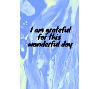 I Am Grateful for This Wonderful Day: Inspirational Lined Notebook 120 Pages