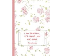 I am Grateful for What I am and Have: Inspirational Notebook to Write for Women