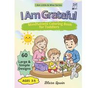 I Am Grateful: Mindfulness Coloring Book for Toddlers Ages 3-5 | Gratitude, Family & Joy (I Am Little & Wise)
