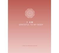 I Am Grateful to My Body: A 91-Day Journal for Loving Attention and Body Appreciation