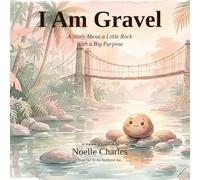 I Am Gravel: A Story About a Little Rock With a Big Purpose (Hands and Feet Series)