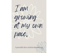 I Am Growing at My Own Pace: A Journal for Slow and Intentional Living, Self-Reflection, Mindfulness and Everyday Moments