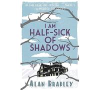 I Am Half-Sick of Shadows: The gripping fourth novel in the cosy Flavia De Luce series (Flavia de Luce Mystery)
