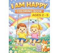 I Am Happy: A Fun Coloring Book for Kids Ages 2-5: A Cute and Simple Coloring Book to Build Happiness, Confidence and Emotional Skills for Toddlers and Preschoolers (I Am Positive Kids Series)