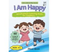 I Am Happy: Mindfulness Coloring Book for Toddlers Ages 3-5 | Happiness, Joy and Positivity (I Am Little & Wise)