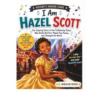I Am Hazel Scott (History's Hidden Stars): The Inspiring Story of the Trailblazing Pianist Who Broke Barriers, Played Two Pianos, and Changed the World