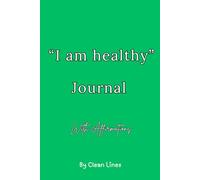 "I Am Healthy" Journal: 30 Days of Affirmations, Reflection, and Confidence-Building Prompts
